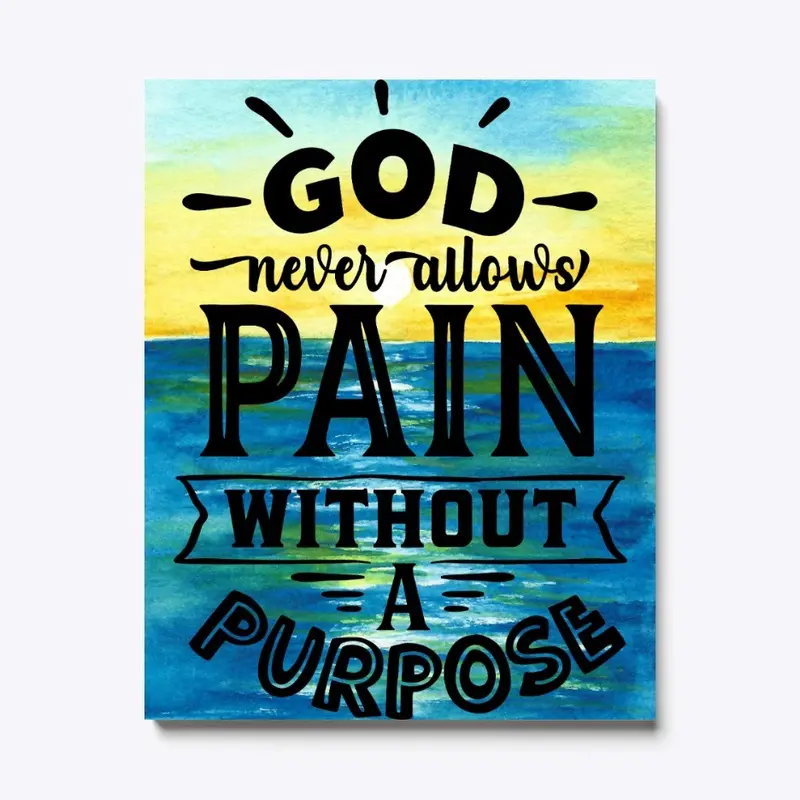 God Never Allows Pain Without Purpose 