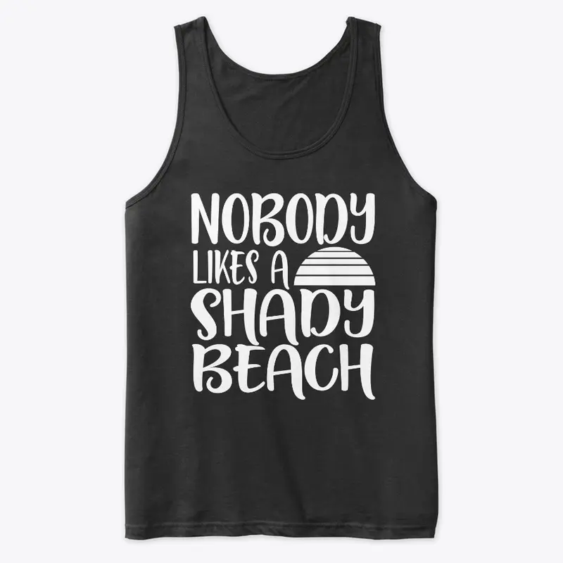 Nobody Likes A Shady Beach 