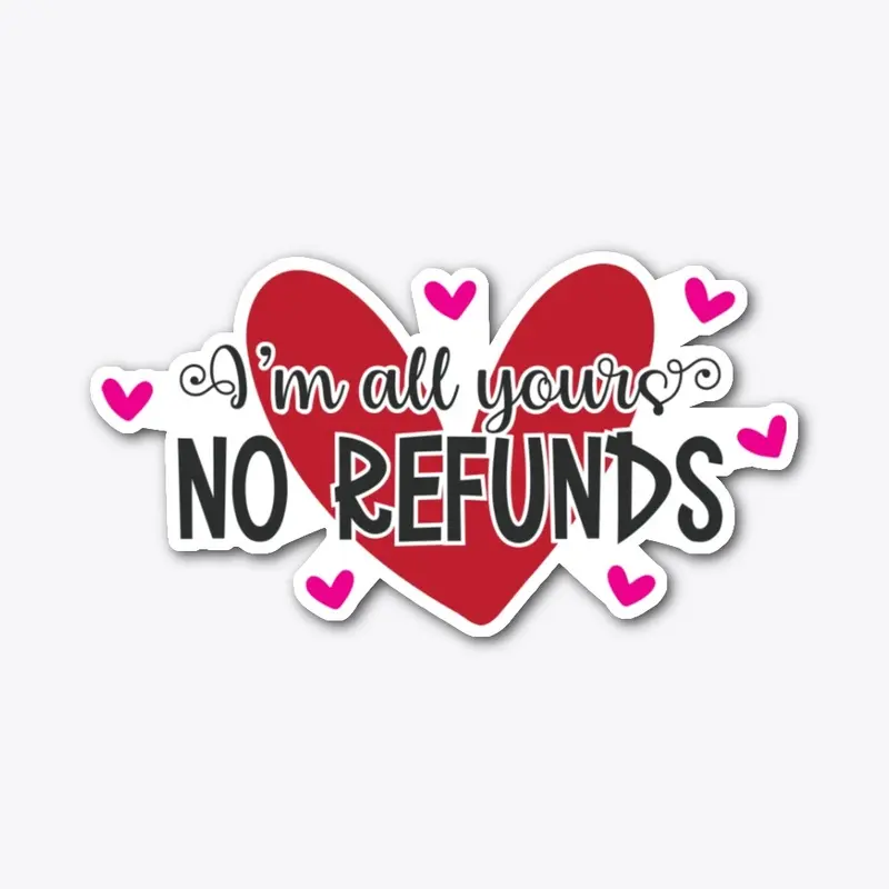 Valentines Day Gifts "No Refunds"