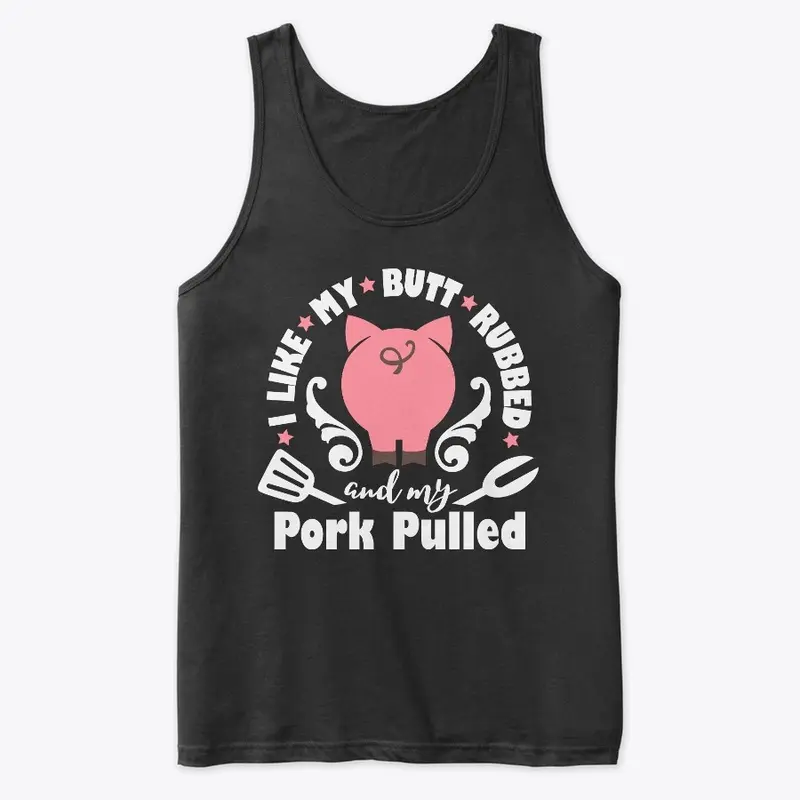 I Like my Butt Rubbed (Pork)